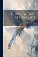 Things as They Are, Ballads