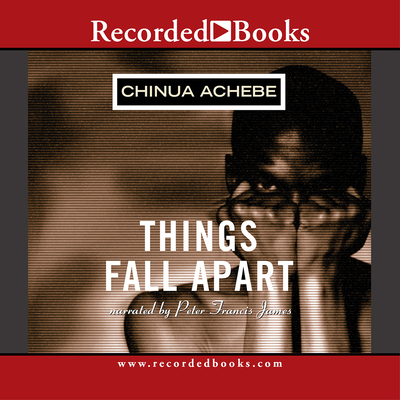 Things Fall Apart - Achebe, Chinua, and James, Peter Francis (Narrator)