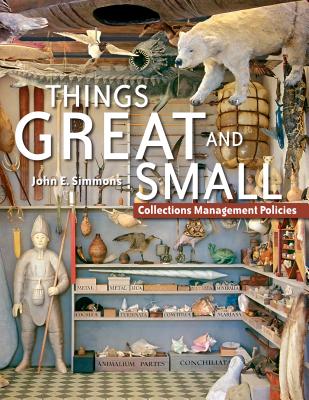 Things Great and Small: Collections Management Policies - Simmons, John E