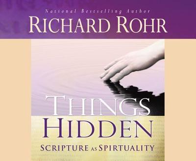 Things Hidden: Scripture as Spirituality - Rohr, Richard, Father, Ofm, and Quigley, John (Read by)