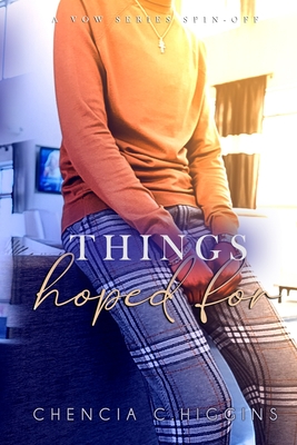 Things Hoped For: A Vow Series Spin-Off - Higgins, Chencia C