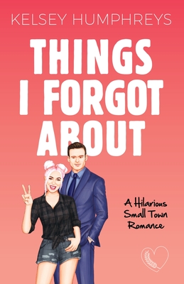 Things I Forgot About: A Forbidden, Age Gap, Small Town Romantic Comedy - Humphreys, Kelsey