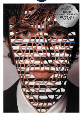 Things I Have Learned in My Life So Far, Updated Edition - Sagmeister, Stefan