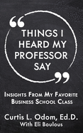 Things I Heard My Professor Say: Insights From My Favorite Business School Class