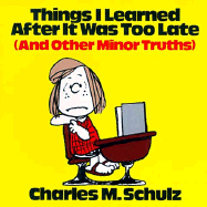 Things I Learned After It Was Too Late: And Other Minor Truths - Schulz, Charles M