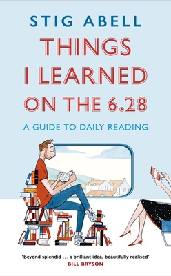 Things I Learned on the 6.28: A Guide to Daily Reading - Abell, Stig