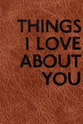 Things I Love about You: Unruled/Blank/Plain/Unlined Notebook,100 pages, 6 x 9 with a Gorgeous cover - Thomas, Ana B