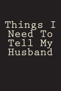 Things I Need to Tell My Husband: Blank Lined Journal