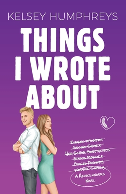 Things I Wrote About: An Enemies-to-Lovers Second Chance Romance - Humphreys, Kelsey