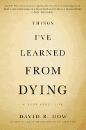 Things I've Learned from Dying: A Book about Life