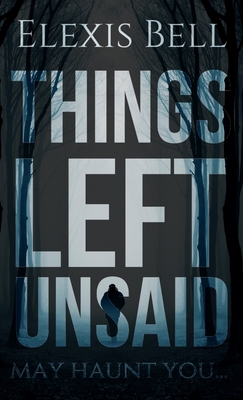 Things Left Unsaid - Bell, Elexis