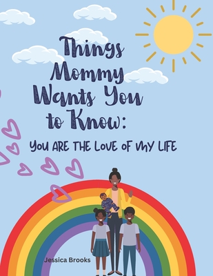 Things Mommy Wants You to Know: You are the love of my life - Brooks, Jessica Marie