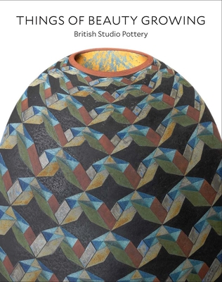 Things of Beauty Growing: British Studio Pottery - Adamson, Glenn (Contributions by), and Droth, Martina (Editor), and Olding, Simon (Contributions by)