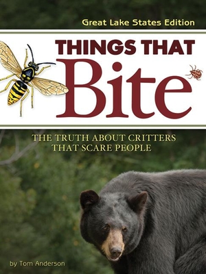 Things That Bite: Great Lakes Edition: A Realistic Look at Critters That Scare People - Anderson, Tom