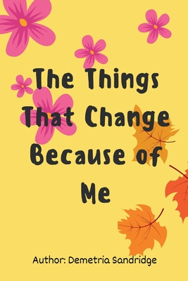 Things that change because of me - Sandridge, Demetria