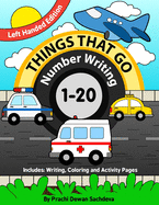 Things That Go - Number Writing - 1 to 20 - Left Handed Edition: Specially designed Home Learning Book with Writing Practice, Coloring Pages, Activity with Land, Water and Air Vehicles ... Schooling, Fun Learning for Kids ages 3 to 5