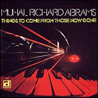 Things to Come from Those Now Gone - Muhal Richard Abrams