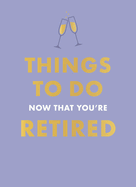 Things To Do Now That You're Retired