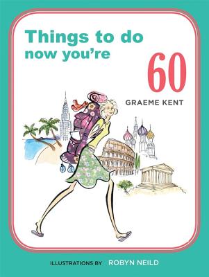 Things to Do Now You're 60 - Kent, Graeme