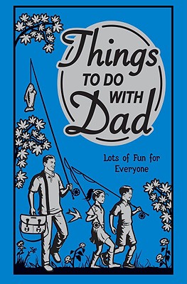 Things to Do with Dad: Lots of Fun for Everyone - Stevens, Chris, and Carter, Rachel (Editor), and Quayle, Zoe (Designer)