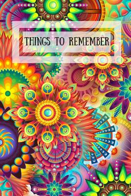 Things to Remember: Notebook for Things You Want to Remember - Tasks, Passwords, Birthdays, Addresses, Appointments. 6 X 9 100 Pages - Raleigh, Rose