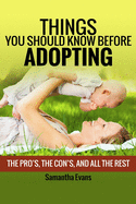 Things You Should Know Before Adopting: The Pro's, The Con's, And All The Rest