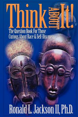 Think about It!: The Question Book for Those Curious about Race - Jackson, Ronald L, II