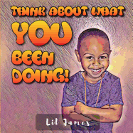 Think about What You Been Doing!: Daily Instructions for Kids