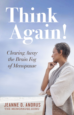 Think Again!: Clearing Away the Brain Fog of Menopause - Andrus, Jeanne D