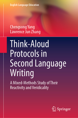 Think-Aloud Protocols in Second Language Writing: A Mixed-Methods Study of Their Reactivity and Veridicality - Yang, Chengsong, and Zhang, Lawrence Jun