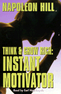 Think and Grow Rich: Instant Motivator: Instant Motivator - Hill, Napoleon, and Nightingale, Earl (Read by)
