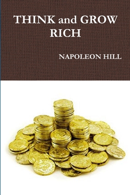 THINK and GROW RICH - Hill, Napoleon