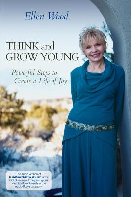 Think and Grow Young: Powerful Steps to Create a Life of Joy - Wood, Ellen