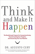 Think and Make It Happen: The Breakthrough Program for Conquering Anxiety, Overcoming Negative Thoughts, and Discovering Your True Potential