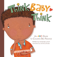 Think, Baby, Think: An ABC Guide to Calming Big Feelings