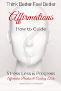 Think Better Feel Better: Affirmations How to guide