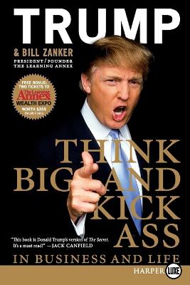 Think BIG and Kick Ass in Business and Life LP - Trump, Donald J, and Zanker, Bill