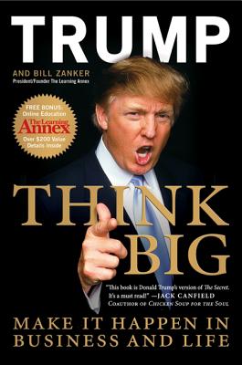 Think Big: Make It Happen In Business and Life - Trump, Donald J., and Zanker, Bill