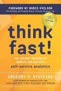 Think Fast!: The insight you need to compete and win with self-service analytics