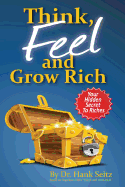 Think, FEEL, and Grow Rich: Your Hidden Secret To Riches