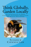 Think Globally, Garden Locally: An Investigation of Urban Gardening, Sustainable Agriculture, and Healthy Pollinators