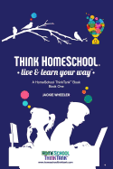 Think Homeschool: Live & Learn Your Way!