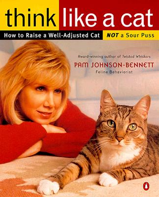 Think Like a Cat: How to Raise a Well-Adjusted Cat--Not a Sour Puss - Johnson-Bennett, Pam