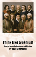 Think Like a Genius!: Inspiring Tales of Mathematicians and Scientists