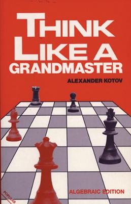 Think Like a Grandmaster - Kotov, Alexander