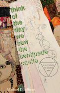 think of the day we saw the centipede castle: a love story in poems and