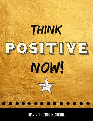 Think Positive Now - Inspirational Journal - Notebook: Diary - Composition Book - Wide Ruled 8.5 x 11 - Journal, Inspirational, and Factory, Creative Journals