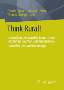 Think Rural!: Dynamiken Des Wandels in Peripheren Landlichen Raumen Und Ihre Implikationen Fur Die Daseinsvorsorge