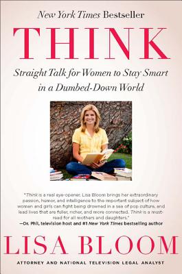 Think: Straight Talk for Women to Stay Smart in a Dumbed-Down World - Bloom, Lisa