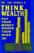 Think Wealth: Put Your Money Where Your Mind is - Powell, Tag, and Powell, Judith L, and Fawcett, Yvonne (Editor)